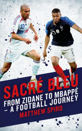 Spiro Matthew - Sacre Bleu: Zidane to Mbappé A football journey