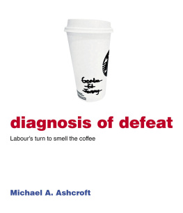 Michael Ashcroft - Diagnosis of Defeat: Labours Turn to Smell the Coffee