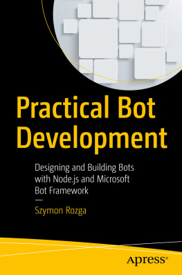 Szymon Rozga Practical Bot Development: Designing and Building Bots with Node.js and Microsoft Bot Framework