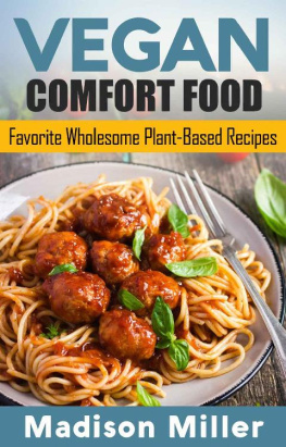 Madison Miller - Vegan Comfort Food: Favorite Wholesome Vegan Comfort Food