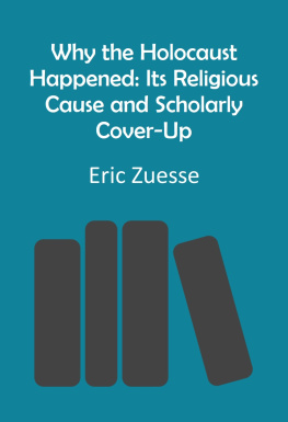 Eric Zuesse - Why the Holocaust Happened: Its Religious Cause and Scholarly Cover-Up