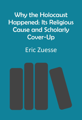 Eric Zuesse Why the Holocaust Happened: Its Religious Cause and Scholarly Cover-Up