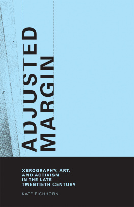 Eichhorn - Adjusted Margin: Xerography, Art, and Activism in the Late Twentieth Century