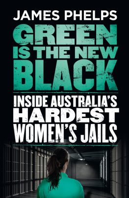 James Phelps Green Is the New Black: Inside Australias Hardest Womens Jails