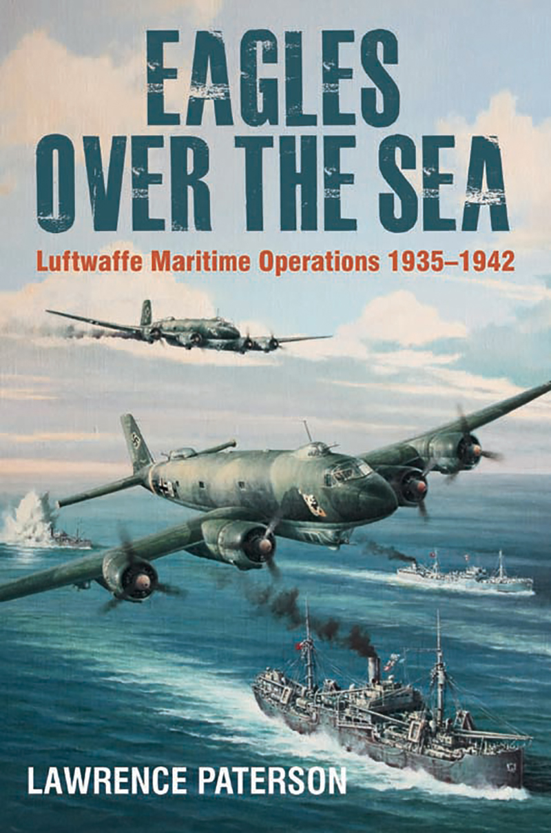 Eagles Over the Sea 193542 The History of Luftwaffe Maritime Operations - image 1