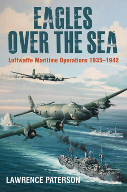 Lawrence Paterson - Eagles Over the Sea, 1935–42: The History of Luftwaffe Maritime Operations