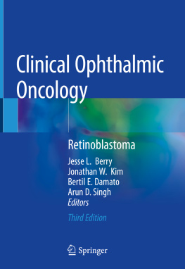 Jesse L. Berry Clinical Ophthalmic Oncology: Retinoblastoma