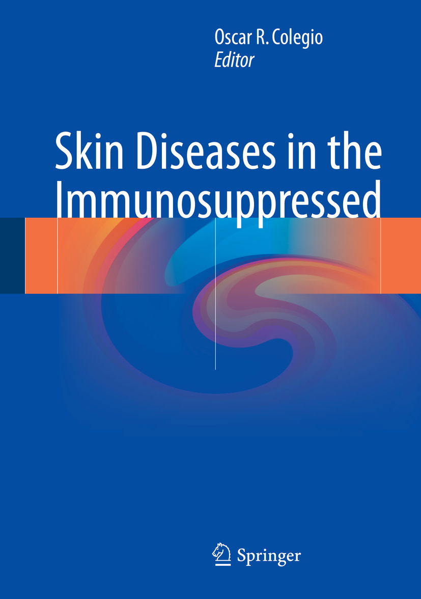 Editor Oscar R Colegio Skin Diseases in the Immunosuppressed Editor - photo 1