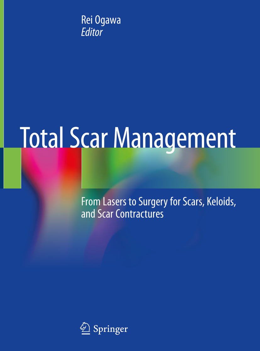 Editor Rei Ogawa Total Scar Management From Lasers to Surgery for Scars - photo 1