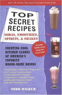 Todd Wilbur Top Secret Recipes: Sodas, Smoothies, Spirits, & Shakes