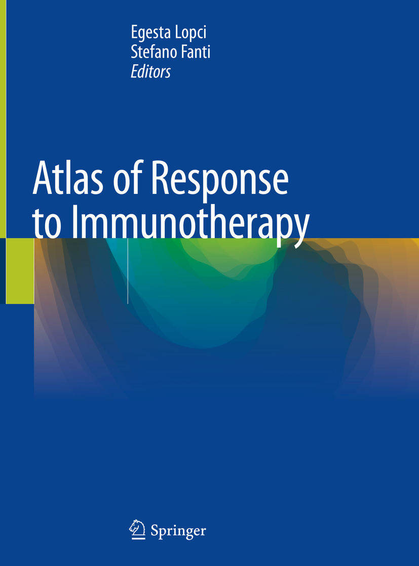 Editors Egesta Lopci and Stefano Fanti Atlas of Response to Immunotherapy - photo 1