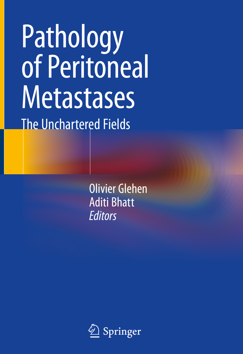 Editors Olivier Glehen and Aditi Bhatt Pathology of Peritoneal Metastases - photo 1