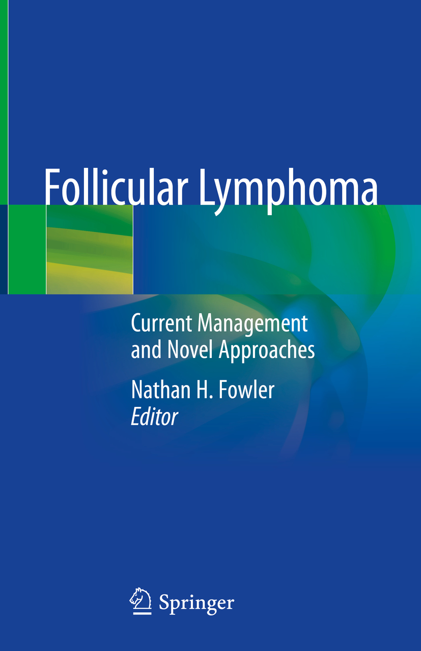 Editor Nathan H Fowler Follicular Lymphoma Current Management and Novel - photo 1