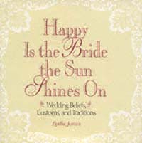 Happy is the Bride the Sun Shines On Wedding Beliefs Customs and - photo 1