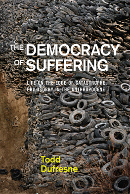 Todd Dufresne - The Democracy of Suffering: Life on the Edge of Catastrophe, Philosophy in the Anthropocene