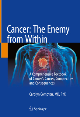 Carolyn Compton Cancer: The Enemy from Within: A Comprehensive Textbook of Cancer’s Causes, Complexities and Consequences