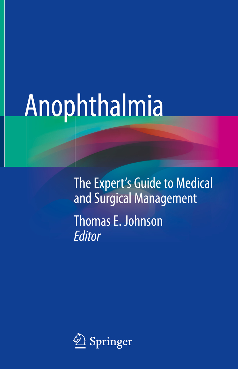 Editor Thomas E Johnson Anophthalmia The Experts Guide to Medical and - photo 1