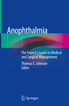 Thomas E. Johnson Anophthalmia: The Experts Guide to Medical and Surgical Management