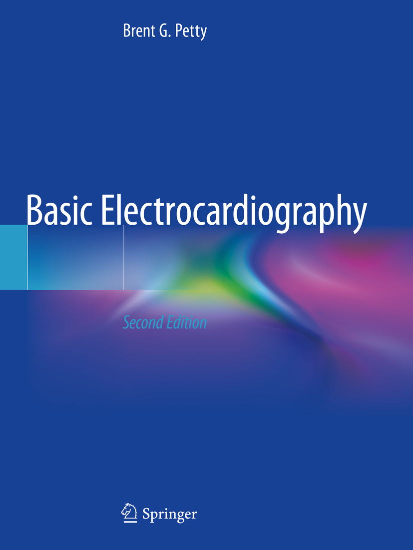 Brent G Petty Basic Electrocardiography 2nd ed 2020 Brent G Petty - photo 1