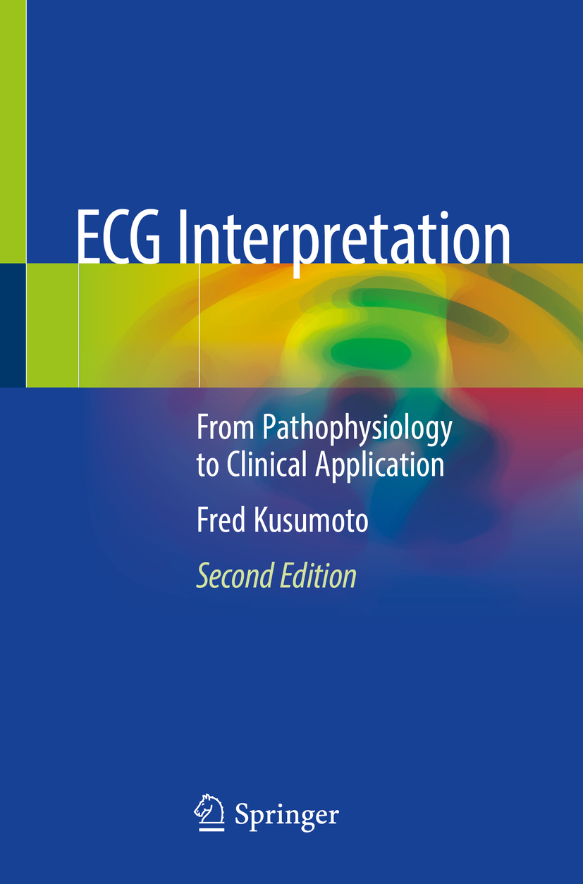 Fred Kusumoto ECG Interpretation From Pathophysiology to Clinical Application - photo 1