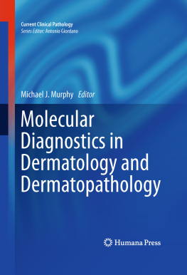 Michael J. Murphy (editor) Molecular Diagnostics in Dermatology and Dermatopathology