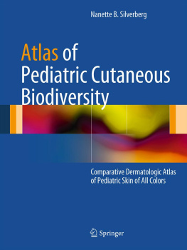 Nanette B. Silverberg - Atlas of Pediatric Cutaneous Biodiversity: Comparative Dermatologic Atlas of Pediatric Skin of All Colors