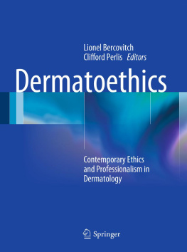 Lionel Bercovitch (editor) - Dermatoethics: Contemporary Ethics and Professionalism in Dermatology