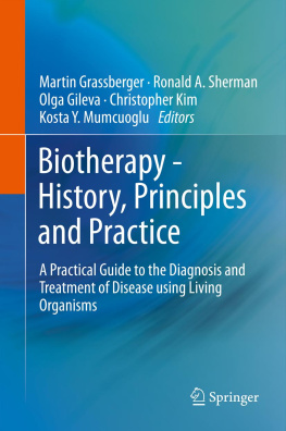 Martin Grassberger (editor) Biotherapy - History, Principles and Practice: A Practical Guide to the Diagnosis and Treatment of Disease Using Living Organisms