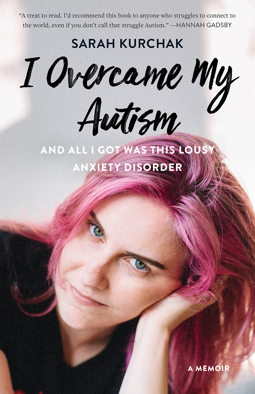 I Overcame My Autism and All I Got Was This Lousy Anxiety Disorder Sarah - photo 1