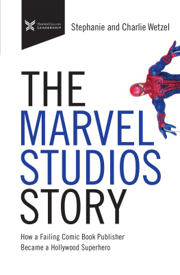 Charlie Wetzel The Marvel Studios Story: How a Failing Comic Book Publisher Became a Hollywood Superhero (The Business Storybook)