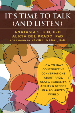 Anatasia S. Kim - Its Time to Talk (and Listen): How to Have Constructive Conversations About Race, Class, Sexuality, Ability & Gender in a Polarized World