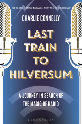 Charlie Connelly Last Train to Hilversum: A journey in search of the magic of radio