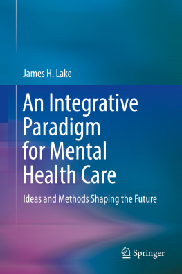 James H. Lake An Integrative Paradigm for Mental Health Care: Ideas and Methods Shaping the Future
