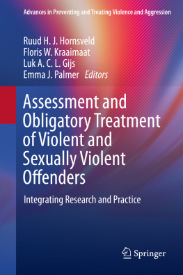 Ruud H. J. Hornsveld Assessment and Obligatory Treatment of Violent and Sexually Violent Offenders: Integrating Research and Practice