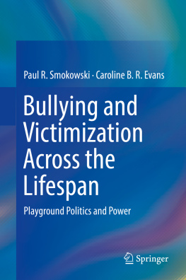 Paul R. Smokowski - Bullying and Victimization Across the Lifespan: Playground Politics and Power