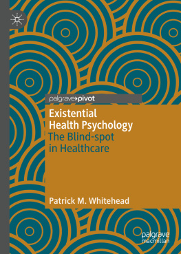 Patrick M. Whitehead - Existential Health Psychology: The Blind-spot in Healthcare