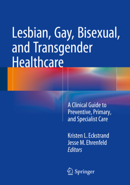 Kristen Eckstrand - Lesbian, Gay, Bisexual, and Transgender Healthcare: A Clinical Guide to Preventive, Primary, and Specialist Care