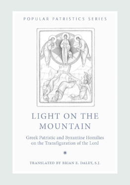 Brian E. Daley - Light on the Mountain: Greek Patristic and Byzantine Homilies on the Transfiguration of the Lord (Popular Patristics Series Book 48)