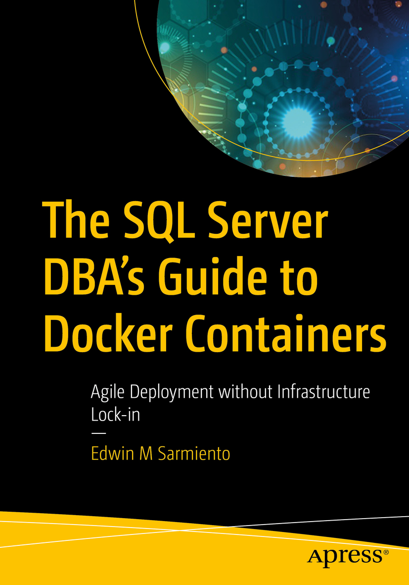 Edwin M Sarmiento The SQL Server DBAs Guide to Docker Containers Agile - photo 1