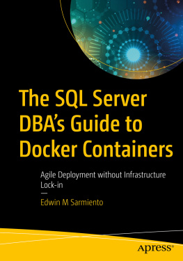 Edwin M Sarmiento - The SQL Server Dbas Guide to Docker Containers: Agile Deployment Without Infrastructure Lock-in