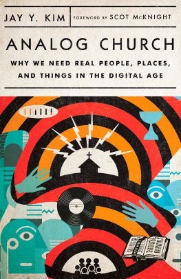 Jay Y. Kim - Analog Church: Why We Need Real People, Places, and Things in the Digital Age