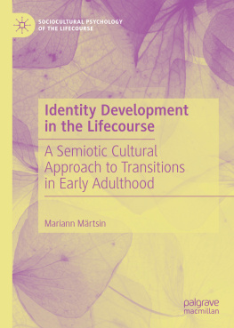 Mariann Märtsin Identity Development in the Lifecourse: A Semiotic Cultural Approach to Transitions in Early Adulthood