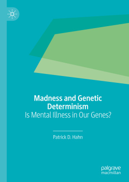 Patrick D. Hahn - Madness and Genetic Determinism: Is Mental Illness in Our Genes?