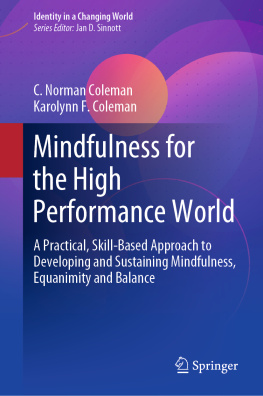 C. Norman Coleman - Mindfulness for the High Performance World: A Practical, Skill-Based Approach to Developing and Sustaining Mindfulness, Equanimity and Balance