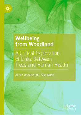 Alice Goodenough Wellbeing from Woodland: A Critical Exploration of Links Between Trees and Human Health