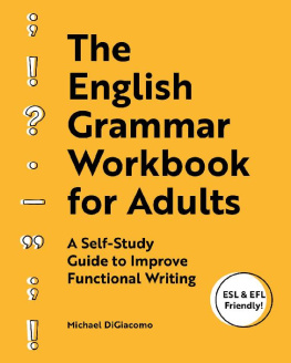 Michael DiGiacomo - The English Grammar Workbook for Adults: A Self-Study Guide to Improve Functional Writing (ESL & EFL Friendly!)