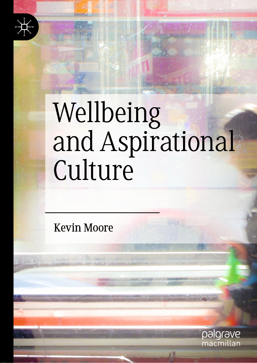 Kevin Moore Wellbeing and Aspirational Culture Kevin Moore Faculty of - photo 1