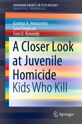 Katelyn A. Hernandez A Closer Look at Juvenile Homicide: Kids Who Kill