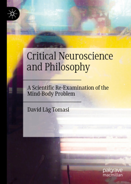 David Låg Tomasi - Critical Neuroscience and Philosophy: A Scientific Re-Examination of the Mind-Body Problem