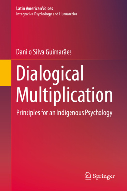 Danilo Silva Guimarães Dialogical Multiplication: Principles for an Indigenous Psychology